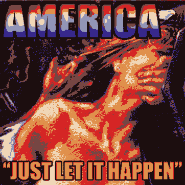 AMERICA - JUST LET IT HAPPEN