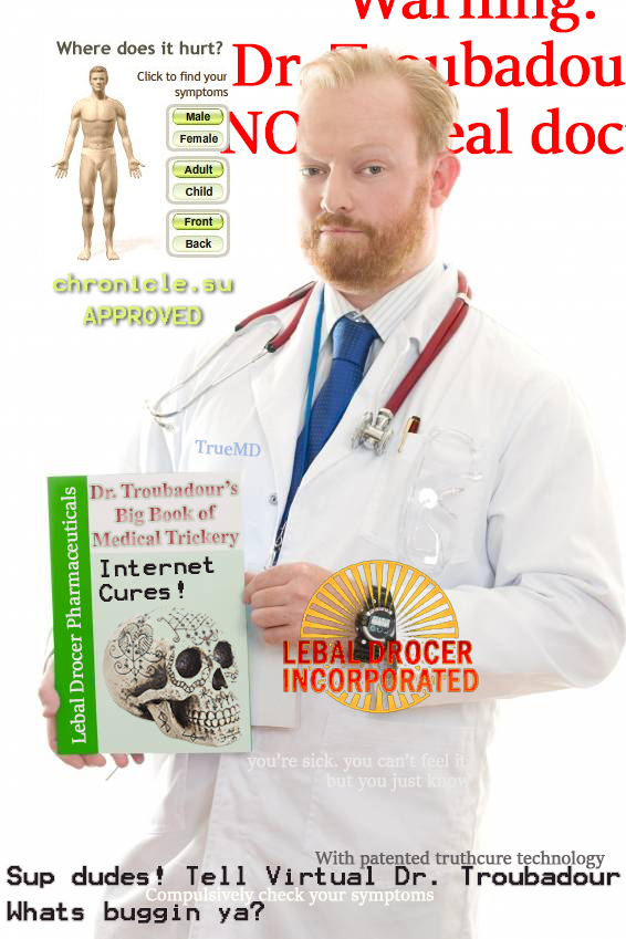 Dr. Troubadour's Symptom Checker will nurture your Internet dependency.
